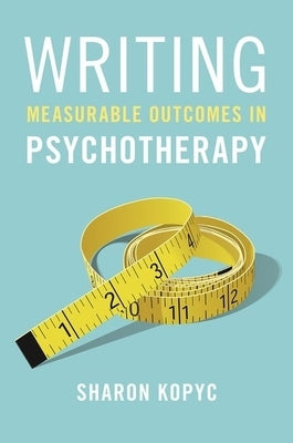 Writing Measurable Outcomes in Psychotherapy by Kopyc, Sharon