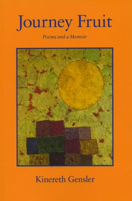 Journey Fruit: Poems and a Memoir by Gensler, Kinereth