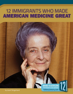 12 Immigrants Who Made American Medicine Great by Marquardt, Meg
