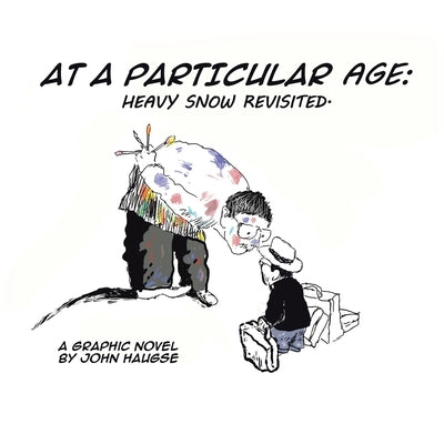 At a Particular Age: Heavy Snow Revisited by Haugse, John