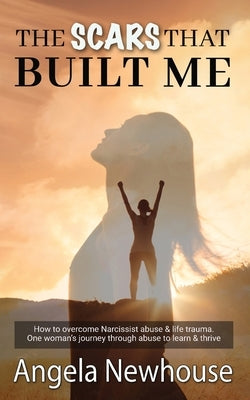 The Scars That Built Me by Newhouse, Angela