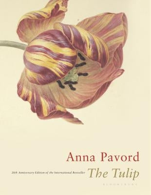 The Tulip: Twentieth Anniversary Edition by Pavord, Anna