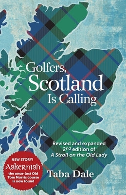 Golfers, Scotland is Calling: Revised and expanded 2nd edition of A Stroll on the Old Lady by Dale, Taba