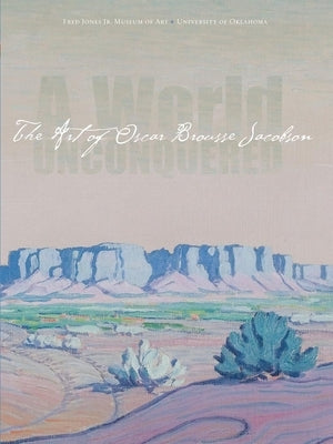A World Unconquered: The Art of Oscar Brousse Jacobson by Allbright, Anne