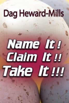 Name It! Claim It! Take It! by Heward-Mills, Dag