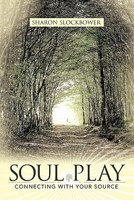 Soul Play: Connecting with Your Source by Slockbower, Sharon