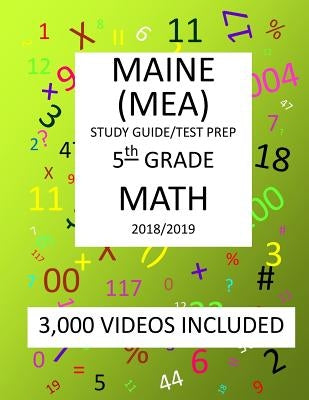 5th Grade MAINE MEA TEST, 2019 MATH, Test Prep: : 5th Grade MAINE EDUCATIONAL ASSESSMENT TEST 2019 MATH Test Prep/Study Guide by Shannon, Mark
