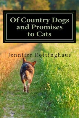 Of Country Dogs and Promises to Cats by Rottinghaus, Jennifer