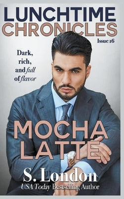 Lunchtime Chronicles: Mocha Latte by London, S.