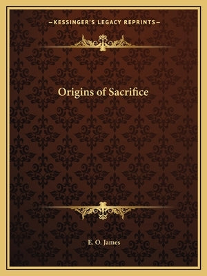 Origins of Sacrifice by James, E. O.