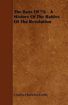 The Boys of '76 - A History of the Battles of the Revolution by Coffin, Charles Charleton