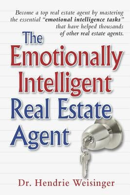 The Emotionally Intelligent Real Estate Agent by Weisinger Ph. D., Hendrie