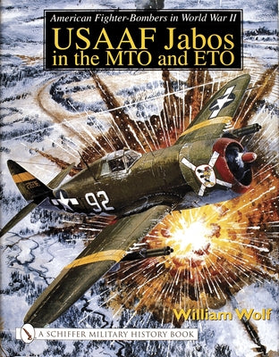 American Fighter-Bombers in World War II: Usaaf Jabos in the Mto and Eto by Wolf, William