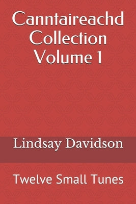 Canntaireachd Collection Volume 1: Twelve Small Tunes by Davidson, Lindsay