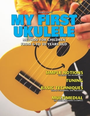 My First Ukulele: Method for children from 6 to 10 years old by Vacca, Daniele