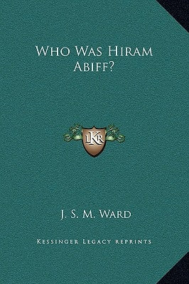 Who Was Hiram Abiff? by Ward, J. S. M.