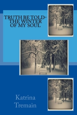 Truth Be Told-The Winter of My Soul: The Winter of My Soul by Tremain, Katrina