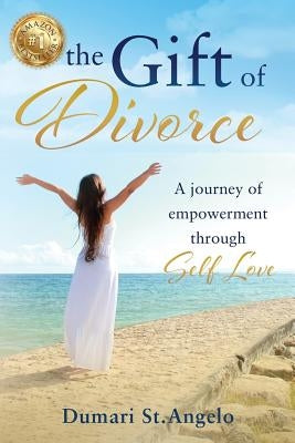 The Gift of Divorce: A Journey of Empowerment Through Self-Love by St Angelo, Dumari