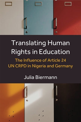 Translating Human Rights in Education: The Influence of Article 24 Un Crpd in Nigeria and Germany by Biermann, Julia