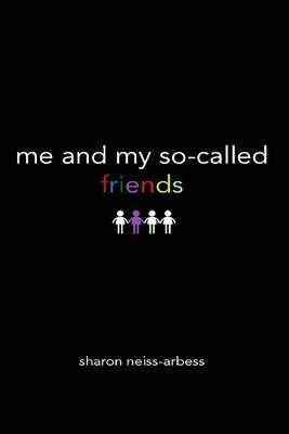 Me & My So-Called Friends by Neiss-Arbess, Sharon