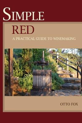 Simple Red - A Practical Guide to Winemaking by Fox, Otto