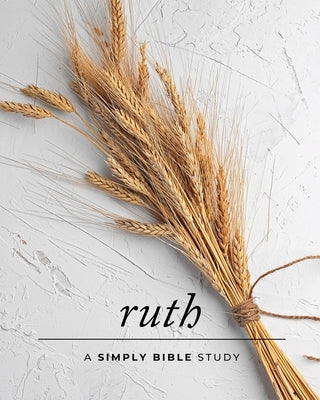 Ruth: A Simply Bible Study by Beasley, Carmen