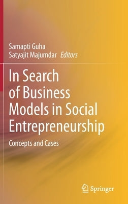 In Search of Business Models in Social Entrepreneurship: Concepts and Cases by Guha, Samapti