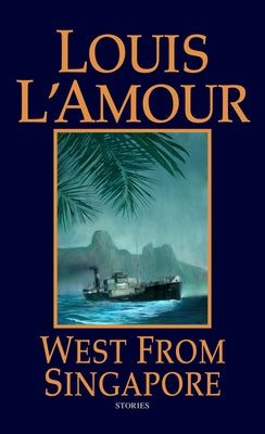 West from Singapore: Stories by L'Amour, Louis
