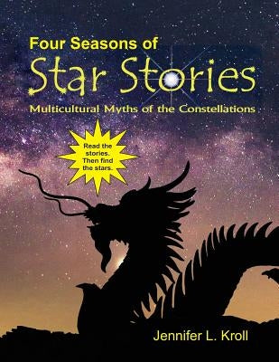 Four Seasons of Star Stories: Multicultural Myths of the Constellations by Kroll, Jennifer L.