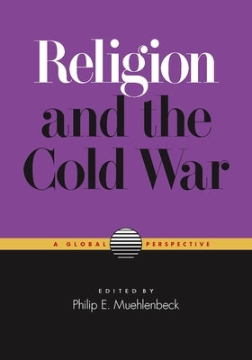 Religion and the Cold War: A Global Perspective by Muehlenbeck, Philip E.
