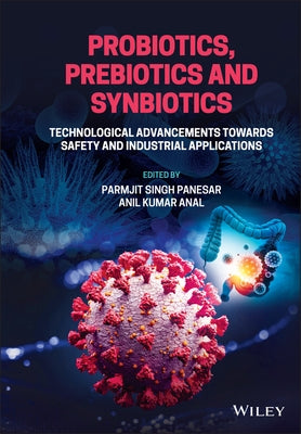 Probiotics, Prebiotics and Synbiotics: Technological Advancements Towards Safety and Industrial Applications by Panesar, Parmjit Singh