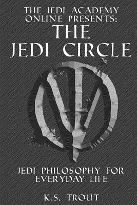 The Jedi Circle: Jedi Philosophy for Everyday Life by MacLeod, Opie
