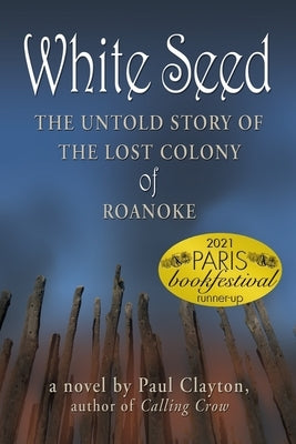 White Seed: The Untold Story of the Lost Colony of Roanoke by Clayton, Paul