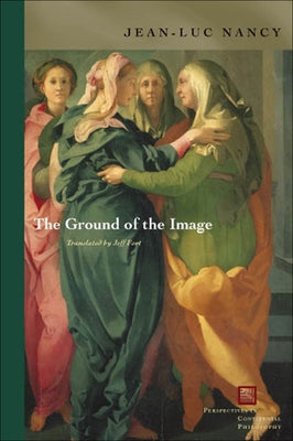 The Ground of the Image by Nancy, Jean-Luc