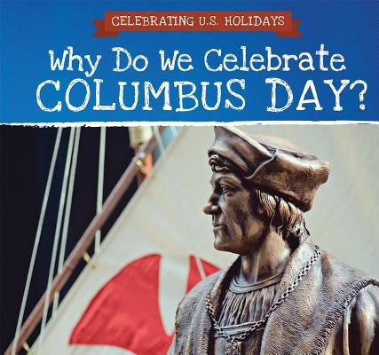 Why Do We Celebrate Columbus Day? by Petersen, Darnell