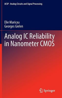 Analog IC Reliability in Nanometer CMOS by Maricau, Elie
