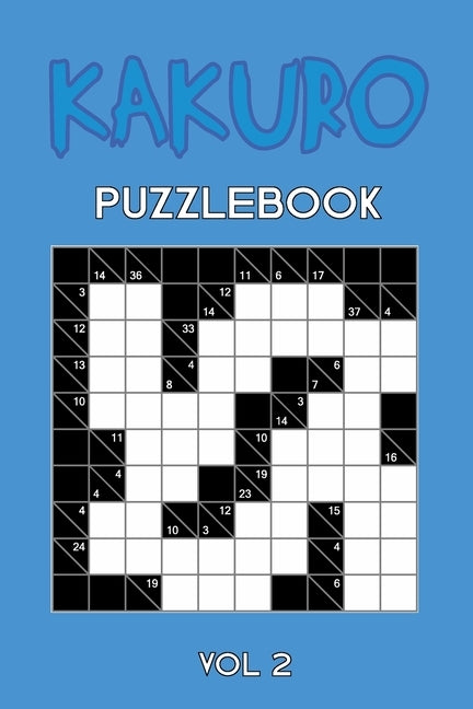 Kakuro Puzzlebook Vol 2: Cross Sums Puzzle Book, hard,10x10, 2 puzzles per page by Kakuro Puzzle, Tewebook