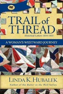Trail of Thread: A Woman's Westward Journey by Hubalek, Linda K.
