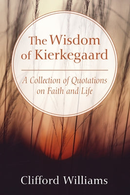 The Wisdom of Kierkegaard by Williams, Clifford