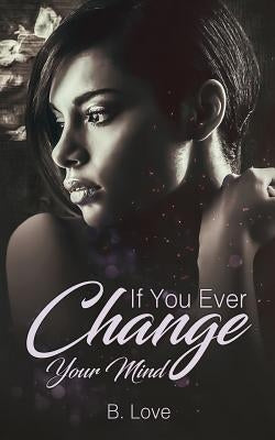 If You Ever Change Your Mind by Love, B.