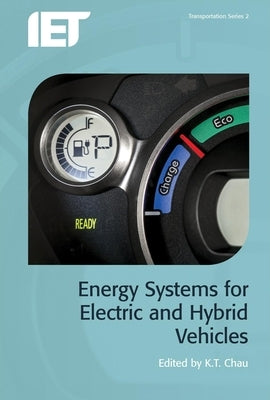 Energy Systems for Electric and Hybrid Vehicles by Chau, K. T.