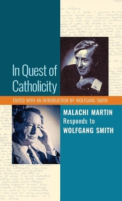 In Quest of Catholicity: Malachi Martin Responds to Wolfgang Smith by Martin, Malachi