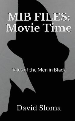 MIB Files: Movie Time - Tales of the Men In Black by Sloma, David