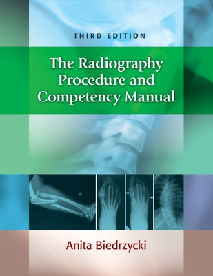 The Radiography Procedure and Competency Manual by Biedrzycki, Anita