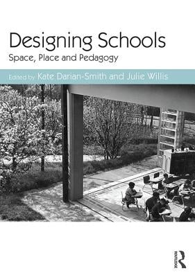Designing Schools: Space, Place and Pedagogy by Darian-Smith, Kate