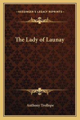 The Lady of Launay by Trollope, Anthony