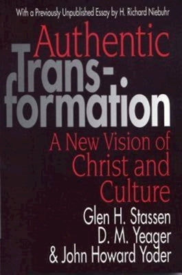 Authentic Transformation: A New Vision of Christ and Culture by Stassen, Glen H.