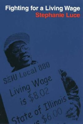 Fighting for a Living Wage by Luce, Stephanie