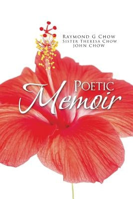 Poetic Memoir by Chow, Raymond G.