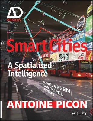 Smart Cities: A Spatialised Intelligence by Picon, Antoine